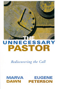 The Unnecessary Pastor (Rediscovering the Call) by Marva J. Dawn, Eugene H. Peterson, 9780802846785