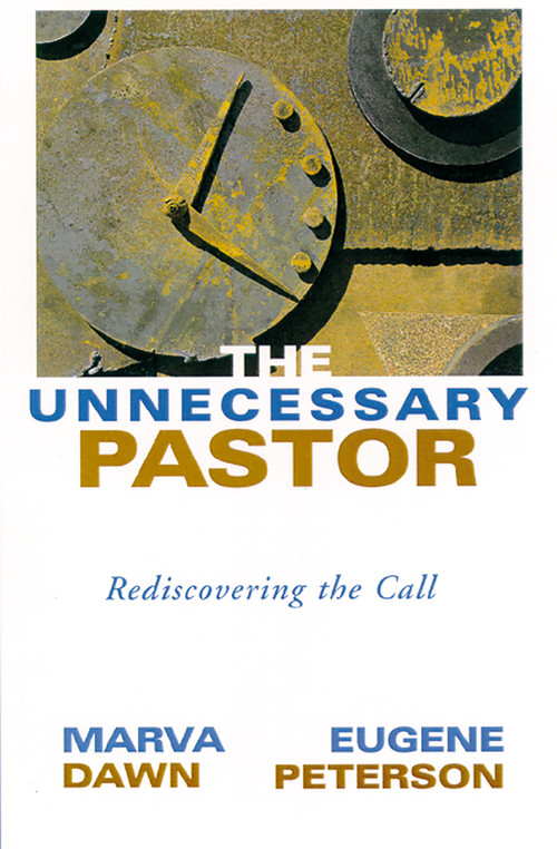 The Unnecessary Pastor (Rediscovering the Call) by Marva J. Dawn, Eugene H. Peterson, 9780802846785