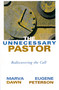 The Unnecessary Pastor (Rediscovering the Call) by Marva J. Dawn, Eugene H. Peterson, 9780802846785