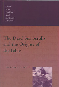 The Dead Sea Scrolls and the Origins of the Bible by Eugene C. Ulrich, 9780802846112