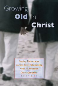 Growing Old in Christ by Stanley Hauerwas, 9780802846075