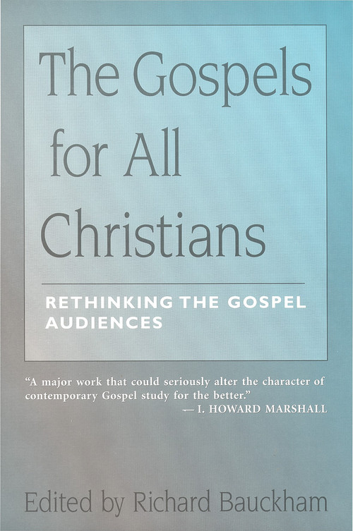 The Gospels for All Christians (Rethinking the Gospel Audiences) by Richard Bauckham, 9780802844446