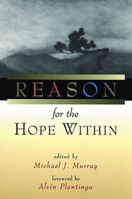 Reason for the Hope Within by Michael J. Murray, 9780802844378