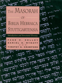 The Masorah of Biblia Hebraica Stuttgartensia (Introduction and Annotated Glossary) by Page H. Kelley, Timothy G. Crawford, Daniel S. Mynatt, 9780802843630