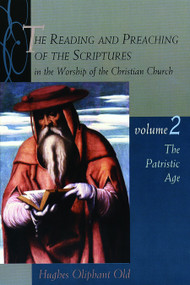 The Reading and Preaching of the Scriptures in the Worship of the Christian Church, Volume 2 (The Patristic Age) by Hughes Oliphant Old, 9780802843579