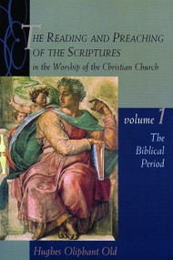 The Reading and Preaching of the Scriptures in the Worship of the Christian Church, Volume 1 (The Biblical Period) by Hughes Oliphant Old, 9780802843562