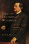 Creating a Christian Worldview (Abraham Kuyper's Lectures on Calvinism) by Peter Heslam, 9780802843265