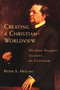 Creating a Christian Worldview (Abraham Kuyper's Lectures on Calvinism) by Peter Heslam, 9780802843265