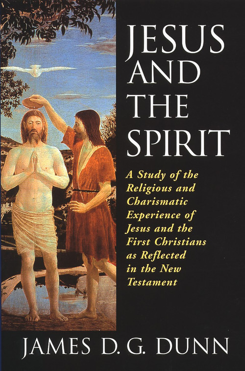 Jesus and the Spirit (A Study of the Religious and Charismatic Experience of Jesus and the First Christians as Reflected in the New Testament) by James D. G. Dunn, 9780802842916