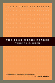 The Good Works Reader by Thomas C. Oden, 9780802840318