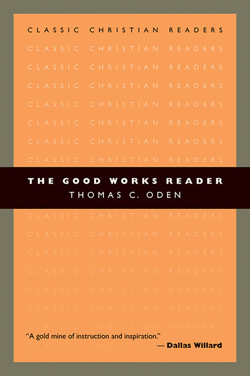 The Good Works Reader by Thomas C. Oden, 9780802840318