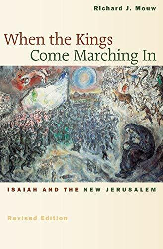 When the Kings Come Marching In (Isaiah and the New Jerusalem) by Richard J. Mouw, 9780802839961