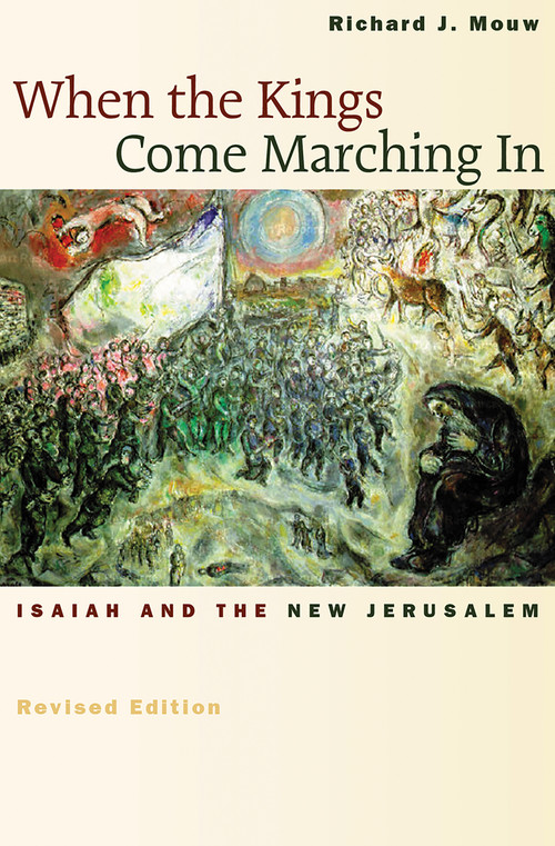 When the Kings Come Marching In (Isaiah and the New Jerusalem) by Richard J. Mouw, 9780802839961
