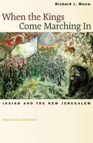 When the Kings Come Marching In (Isaiah and the New Jerusalem) by Richard J. Mouw, 9780802839961