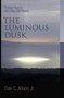 The Luminous Dusk (Finding God in the Deep, Still Places) by Dale C. Allison, 9780802832184
