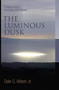 The Luminous Dusk (Finding God in the Deep, Still Places) by Dale C. Allison, 9780802832184
