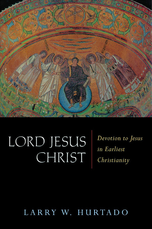 Lord Jesus Christ (Devotion to Jesus in Earliest Christianity) by Larry W. Hurtado, 9780802831675