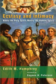 Ecstasy and Intimacy (When the Holy Spirit Meets the Human Spirit) by Edith M. Humphrey, 9780802831477
