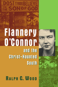 Flannery O'Connor and the Christ-Haunted South by Ralph C. Wood, 9780802829993