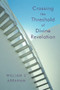 Crossing the Threshold of Divine Revelation by William J. Abraham, 9780802829580