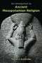An Introduction to Ancient Mesopotamian Religion by Tammi J. Schneider, 9780802829597