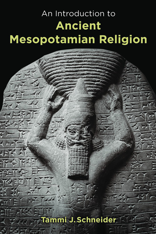 An Introduction to Ancient Mesopotamian Religion by Tammi J. Schneider, 9780802829597