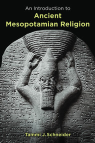 An Introduction to Ancient Mesopotamian Religion by Tammi J. Schneider, 9780802829597