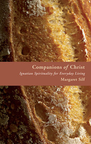 Companions of Christ (Ignatian Spirituality for Everyday Living) by Margaret Silf, 9780802829429