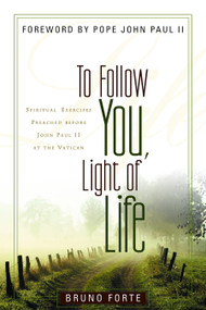 To Follow You, Light of Life (Spiritual Exercises Preached before John Paul II at the Vatican) by Bruno Forte, P. David Glenday, 9780802829351