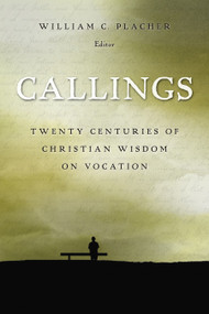 Callings (Twenty Centuries of Christian Wisdom on Vocation) by William C. Placher, 9780802829276