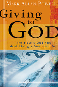 Giving to God (The Bible's Good News about Living a Generous Life) by Mark Allan Powell, 9780802829269