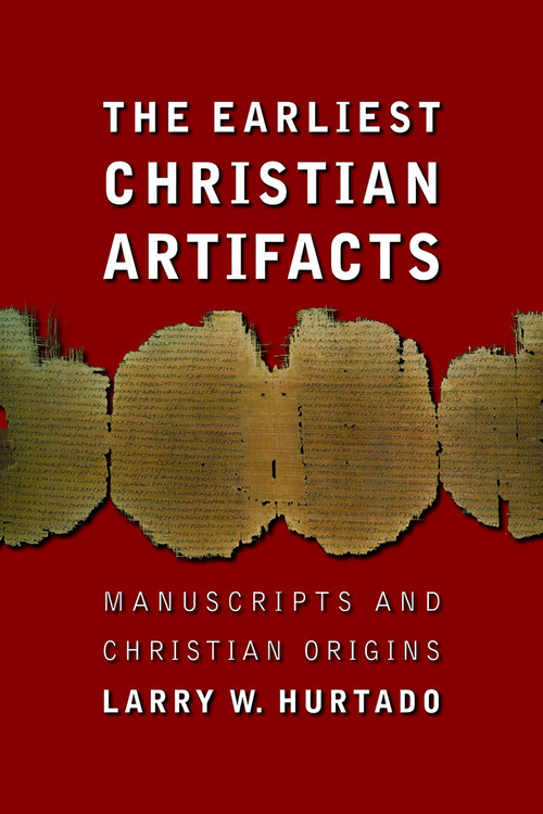 The Earliest Christian Artifacts (Manuscripts and Christian Origins) by Larry W. Hurtado, 9780802828958