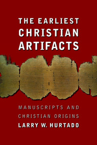 The Earliest Christian Artifacts (Manuscripts and Christian Origins) by Larry W. Hurtado, 9780802828958