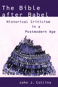 The Bible after Babel (Historical Criticism in a Postmodern Age) by John J. Collins, 9780802828927