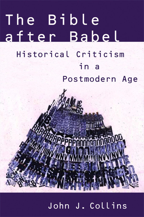 The Bible after Babel (Historical Criticism in a Postmodern Age) by John J. Collins, 9780802828927