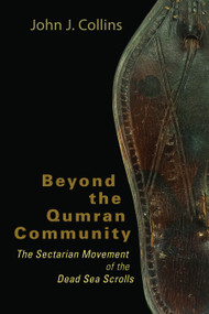 Beyond the Qumran Community (The Sectarian Movement of the Dead Sea Scrolls) by John J. Collins, 9780802828873