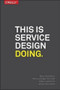 This Is Service Design Doing (Applying Service Design Thinking in the Real World) by Marc Stickdorn, Markus Edgar Hormess, Adam Lawrence, Jakob Schneider, 9781491927182
