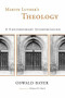Martin Luther's Theology (A Contemporary Interpretation) by Oswald Bayer, Thomas H. Trapp, 9780802827999