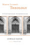 Martin Luther's Theology (A Contemporary Interpretation) by Oswald Bayer, Thomas H. Trapp, 9780802827999