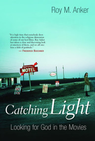 Catching Light (Looking for God in the Movies) by Roy M. Anker, 9780802827951