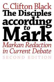 The Disciples according to Mark (Markan Redaction in Current Debate, Second Edition) by C. Clifton Black, 9780802827982