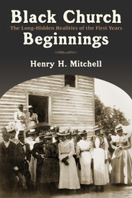 Black Church Beginnings (The Long-Hidden Realities of the First Years) by Henry H. Mitchell, 9780802827852