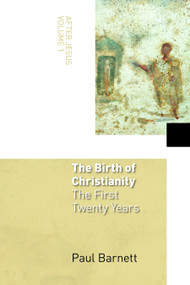 The Birth of Christianity (The First Twenty Years) by Paul Barnett, 9780802827814