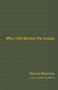 Why I Still Believe the Gospel by Clarence Boomsma, Andrew Kuyvenhoven, 9780802827364