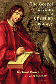 The Gospel of John and Christian Theology by Richard Bauckham, Carl Mosser, 9780802827173