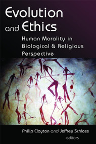 Evolution and Ethics (Human Morality in Biological and Religious Perspective) by Philip Clayton, Jeffrey Schloss, 9780802826954