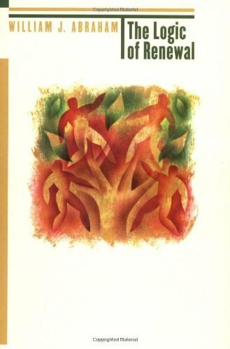 The Logic of Renewal by William J. Abraham, 9780802826565