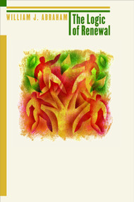 The Logic of Renewal by William J. Abraham, 9780802826565