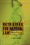 Retrieving the Natural Law (A Return to Moral First Things) by J. Daryl Charles, 9780802825940