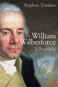 William Wilberforce (A Biography) by Stephen Tomkins, 9780802825933